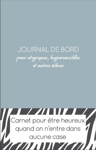 Journal de bord pour atypiques, hypersensibles et autres zèbres