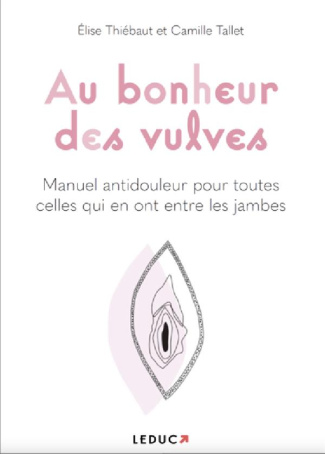 Au bonheur des vulves. Le manuel antidouleur qui en a entre les jambes