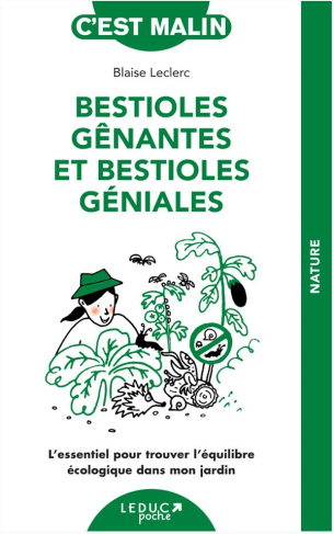 Bestioles gênantes et bestioles géniales. L'essentiel pour trouver l'équilibre écologique dans mon j