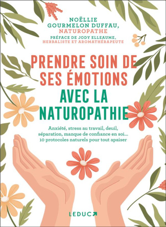 Prendre soin de ses émotions avec la naturopathie. Anxiété, stress au travail, deuil, séparation, ma