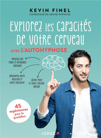 Explorez les capacités de votre cerveau avec l'autohypnose. 45 expériences pour mieux comprendre et