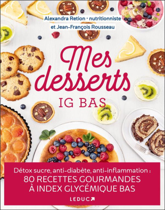 Mes desserts IG bas. Détox sucre, anti-diabète, anti-inflammation : 80 recettes gourmandes à index g