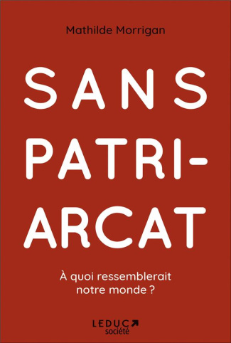 Sans patriarcat. A quoi ressemblerait notre monde ?