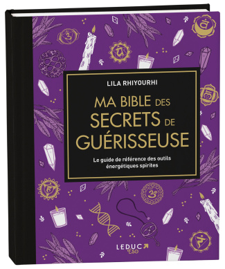 Ma bible des secrets de guérisseuse. Le guide de référence des outils énergétiques spirites