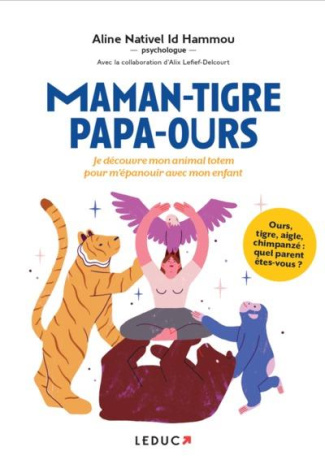 Maman-tigre Papa-ours... Je découvre mon animal totem pour m'épanouir avec mon enfant