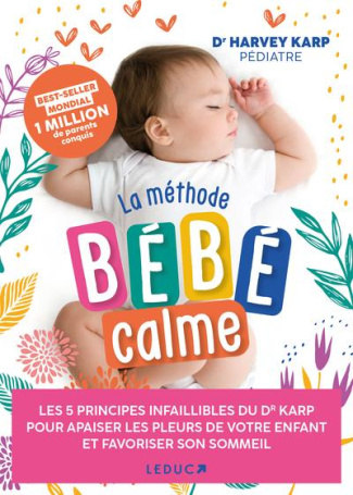 La méthode bébé calme. Les 5 principes infaillibles pour apaiser les pleurs de votre enfant