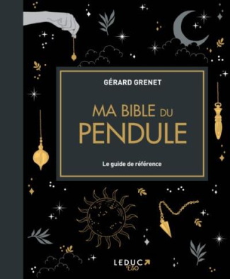 Ma bible du pendule. Le guide de référence