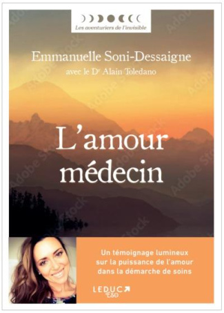 L'amour médecin. Un témoignage lumineux pour un autre regard sur la maladie, la santé, la vie