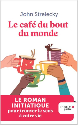 Le café du bout du monde. Le roman initiatique pour trouver le sens à votre vie