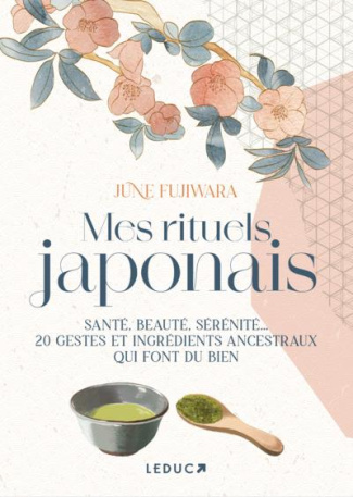 Mes rituels japonais. Santé, beauté, sérénité... 20 gestes et ingrédients ancestraux qui font du bie