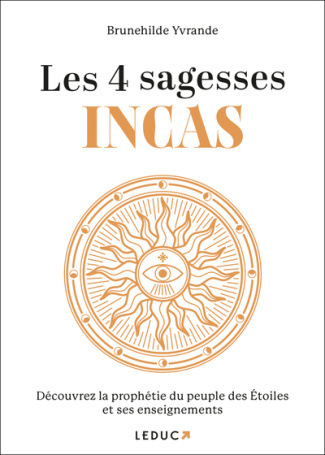 Les 4 sagesses Incas. Découvrez la prophétie du peuple des Etoiles et ses enseignements