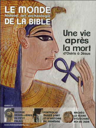 Le monde de la Bible N° 216 : Une vie après la mort d'Osiris à Jésus