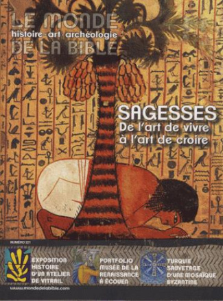 Le monde de la Bible N° 221 : Sagesses. De l'art de vivre à l'art de croire