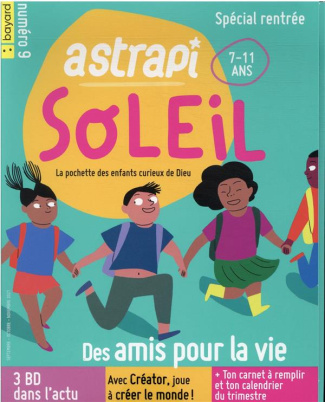 Astrapi Soleil N° 9, septembre-octobre-novembre 2021 : Spécial rentrée. Des amis pour la vie