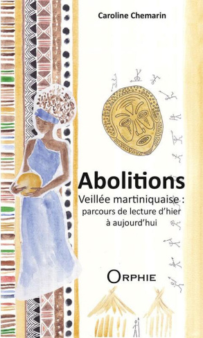 Abolitions. Veillée martiniquaise : parcours de lecture d'hier et d'aujourd'hui