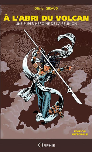 A l'abri du volcan : Une super-héroïne de La Réunion. Edition intégrale