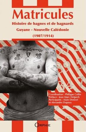 Matricules. Histoire de bagnes et de bagnards (1907-1914) Guyane, Nouvelle-Calédonie