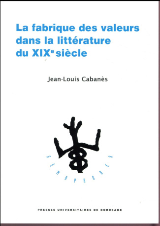 La fabrique des valeurs dans la littérature du XIXe siècle