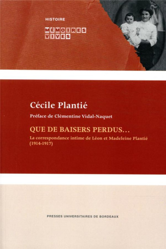 Que de baisers perdus.... La correspondance intime de Léon et Madeleine Plantié (1914-1917)