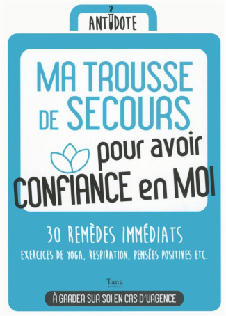 Ma trousse de secours pour avoir confiance en moi. 30 remèdes immédiats