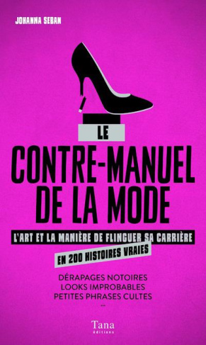 Le contre-manuel de la mode. L'art et la manière de flinguer sa carrière en 200 histoires vraies