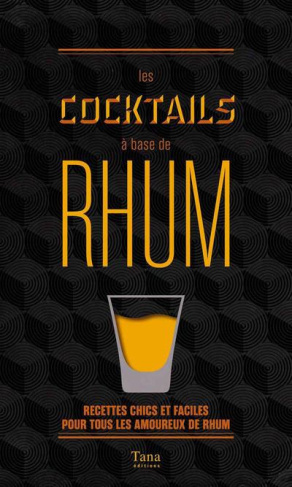Les cocktails à base de Rhum. Recettes chics et faciles pour tous les amoureux du rhum