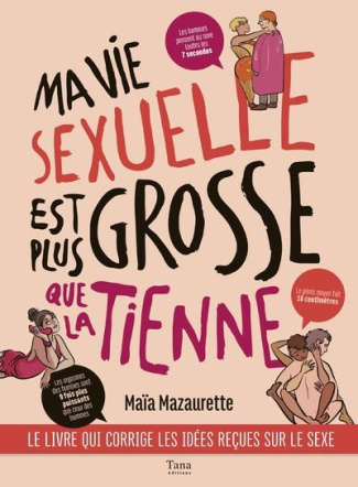 Ma vie sexuelle est plus grosse que la tienne. Le livre qui corrige les idées reçues sur le sexe