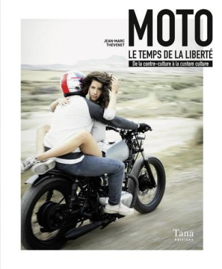Moto, le temps de la liberté. De la contre-culture à la custom culture