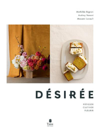 Désirée. Pâtisser, cultiver, fleurir