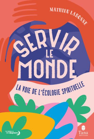 Servir le monde. La voie de l'écologie spirituelle