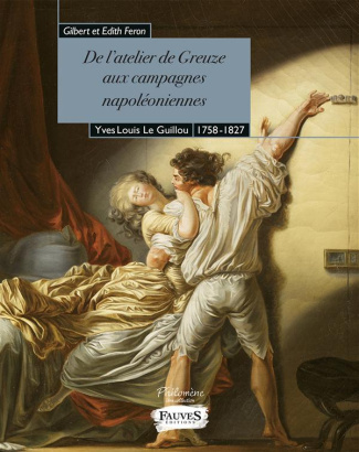 De l'atelier de Greuze aux campagnes napoléoniennes. Yves Louis Le Guillou, 1758-1827