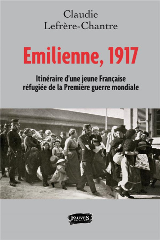 Emilienne, 1917 itinéraire d'une jeune française refugiée de la Première Guerre mondiale