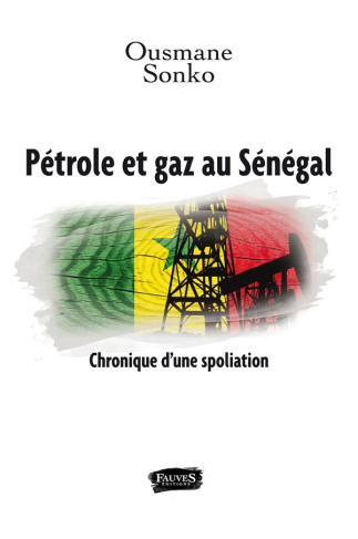 Pétrole et gaz au Sénégal. Chronique d'une spoliation