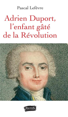 Adrien Duport, l'enfant gâté de la Révolution
