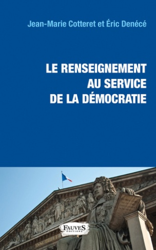 Le renseignement au service de la démocratie. Lois, fichiers, contrôle parlementaire et éthique