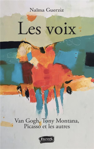 Les voix. Van Gogh, Tony Montana, Picasso et les autres