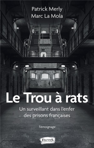 Le trou à rats. Un surveillant dans l'enfer des prisons françaises