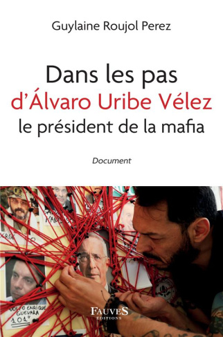 Dans les pas d'Alvaro Uribe Vélez, le président de la mafia
