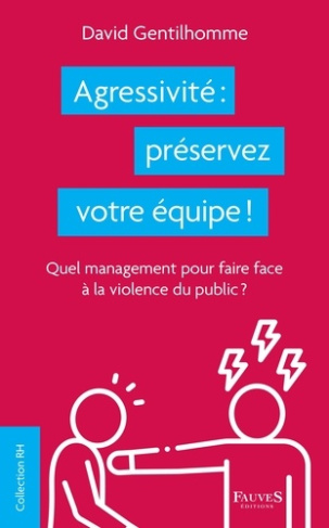 Agressivité : préservez votre équipe ! Quel management pour faire face à la violence du public ?