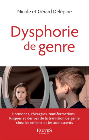 Dysphorie de genre. Hormones, chirurgies, transformations... Risques et dérives de la transition de