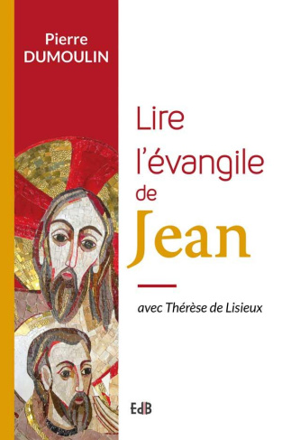 Lire l'évangile de Jean. Avec Thérèse de Lisieux