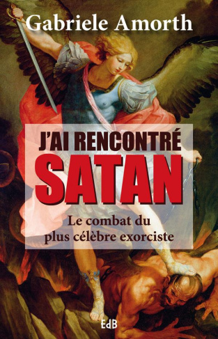 J'ai rencontré Satan. Le combat du plus célèbre exorciste