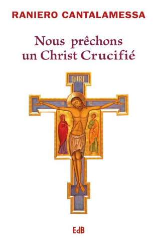 Nous prêchons un Christ crucifié. Méditations pour le Vendredi saint dans la Basilique Saint-Pierre,