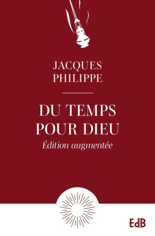 Du temps pour Dieu. Guide pour la vie d'oraison, Edition revue et augmentée