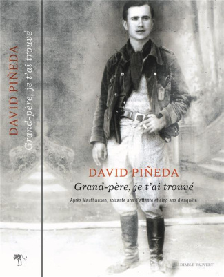 Grand-père, je t'ai trouvé. Une incroyable enquête de la Retirada à Mauthausen sur les traces d'un r