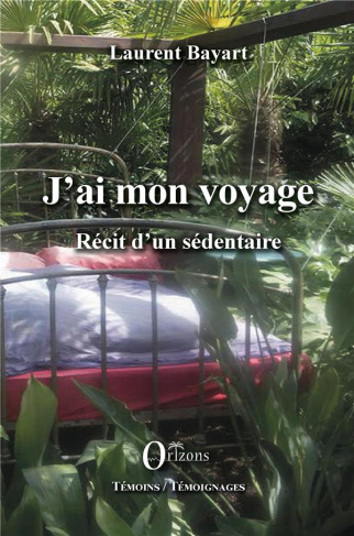 J'ai mon voyage. Récit d'un sédentaire