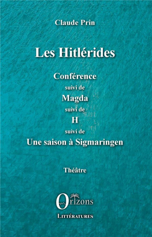 Les Hitlérides. Conférence suivi de Magda suivi de H suivi de Une saison à Sigmaringen