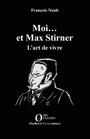 Moi... et Max Stirner. L'art de vivre