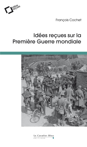 Idées reçues sur la Première Guerre mondiale. 3e édition