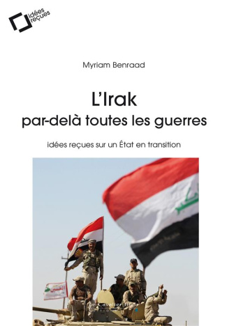 L'Irak par-delà toutes les guerres. Idées reçues sur un Etat en transition, 2e Edition revue et augm